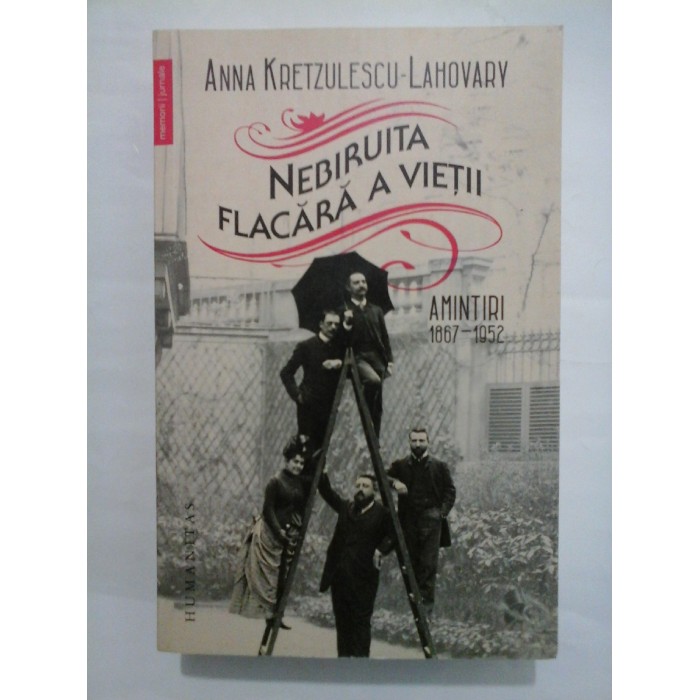 NEBIRUITA FLACARA A VIETII AMINTIRI 1867-1952 - ANNA KRETZULESCU-LAHOVARY